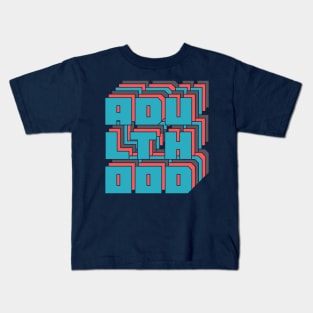 Adulthood Kids T-Shirt